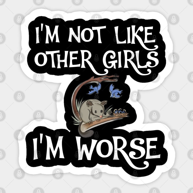 Possum I'm Not Like Other Girls, I'm Worse Sticker by ShopiLike